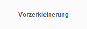 Vorzerkleinerung